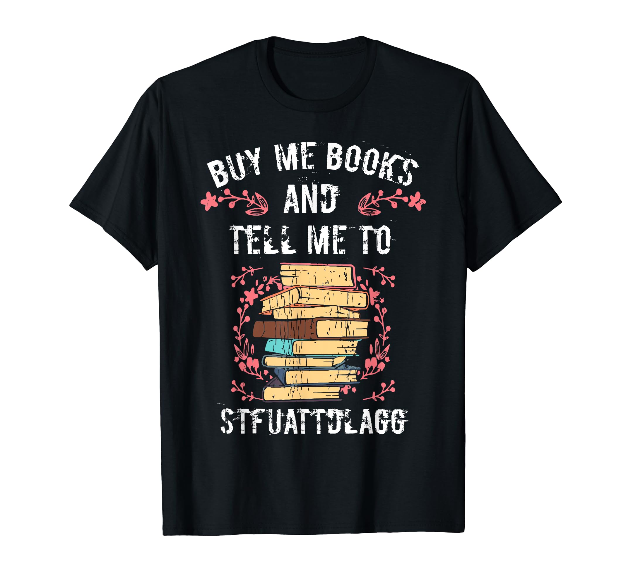 Buy Me Books And Tell Me To Funny T-Shirt - Minimalist Print Men Women - T-Shirt, Sweatshirt, Hoodie