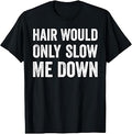 Hair Would Only Slow Me Down Humor T-Shirt Unisex T-shirt, Sweatshirt, Hoodie, Long Sleeve Tee - T-Shirt, Sweatshirt, Hoodie