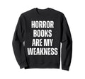 Horror Books Are My Weakness Sweatshirt - Streetwear Style for Adults - T-Shirt, Sweatshirt, Hoodie