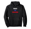 Trust Process Hoodie - Fun Novelty Design Unisex - T-Shirt, Sweatshirt, Hoodie