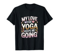 My Love Yoga Keeps Me Going T-Shirt - Aesthetic Graphic for Adults - T-Shirt, Sweatshirt, Hoodie