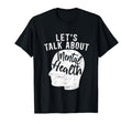 Lets Talk About Mental Health Awareness T-Shirt - Novelty Apparel Unisex - T-Shirt, Sweatshirt, Hoodie