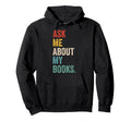 Ask Me About My Books Bookworm Book Hoodie - Aesthetic Graphic for Adults - T-Shirt, Sweatshirt, Hoodie