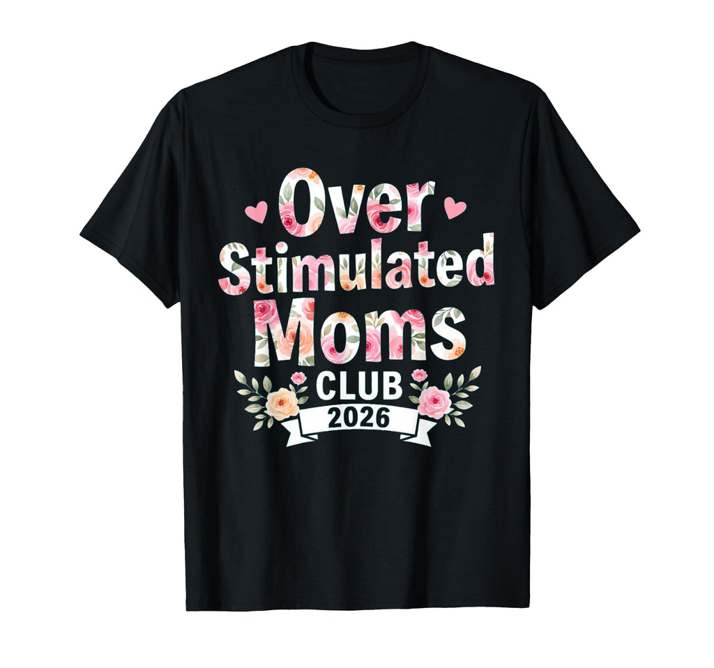 Overstimulated Moms Club 2026 Floral Rose T-Shirt - Minimalist Print Unisex - T-Shirt, Sweatshirt, Hoodie
