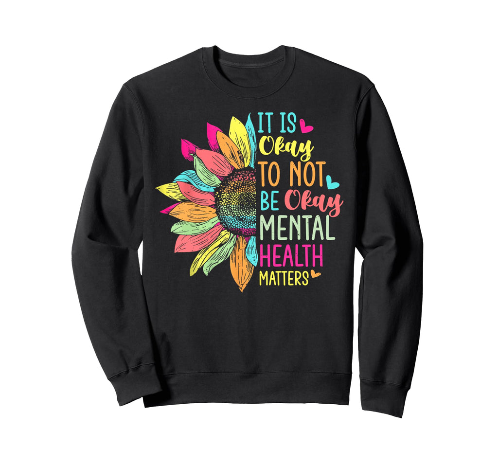 Its Okay To Not Be Okay Mental Sweatshirt - Custom Art Print Men Women - T-Shirt, Sweatshirt, Hoodie