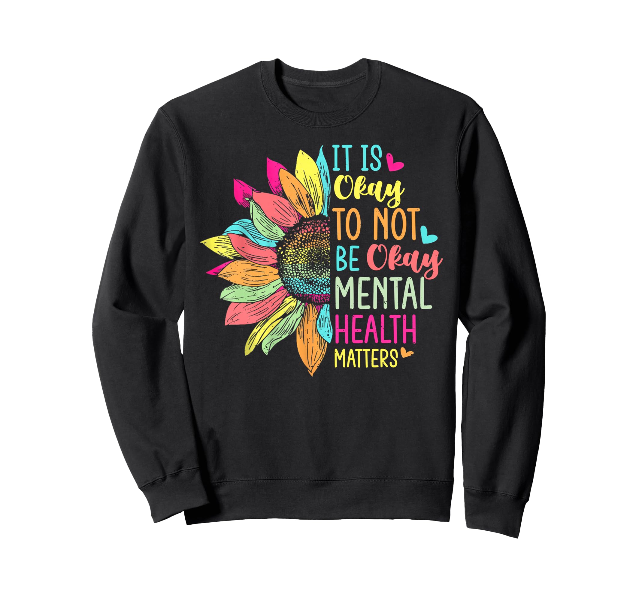 Its Okay To Not Be Okay Mental Sweatshirt - Custom Art Print Men Women - T-Shirt, Sweatshirt, Hoodie