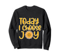 Today I Choose Joy Sweatshirt - Minimalist Print Unisex - T-Shirt, Sweatshirt, Hoodie