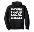 Support Your Local Library Book Readers Hoodie - Graphic Print for Adults - T-Shirt, Sweatshirt, Hoodie
