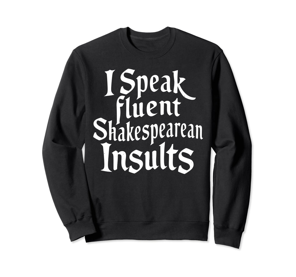 Fluent Shakespearean Insults Thespian Sweatshirt - Graphic Print Unisex - T-Shirt, Sweatshirt, Hoodie