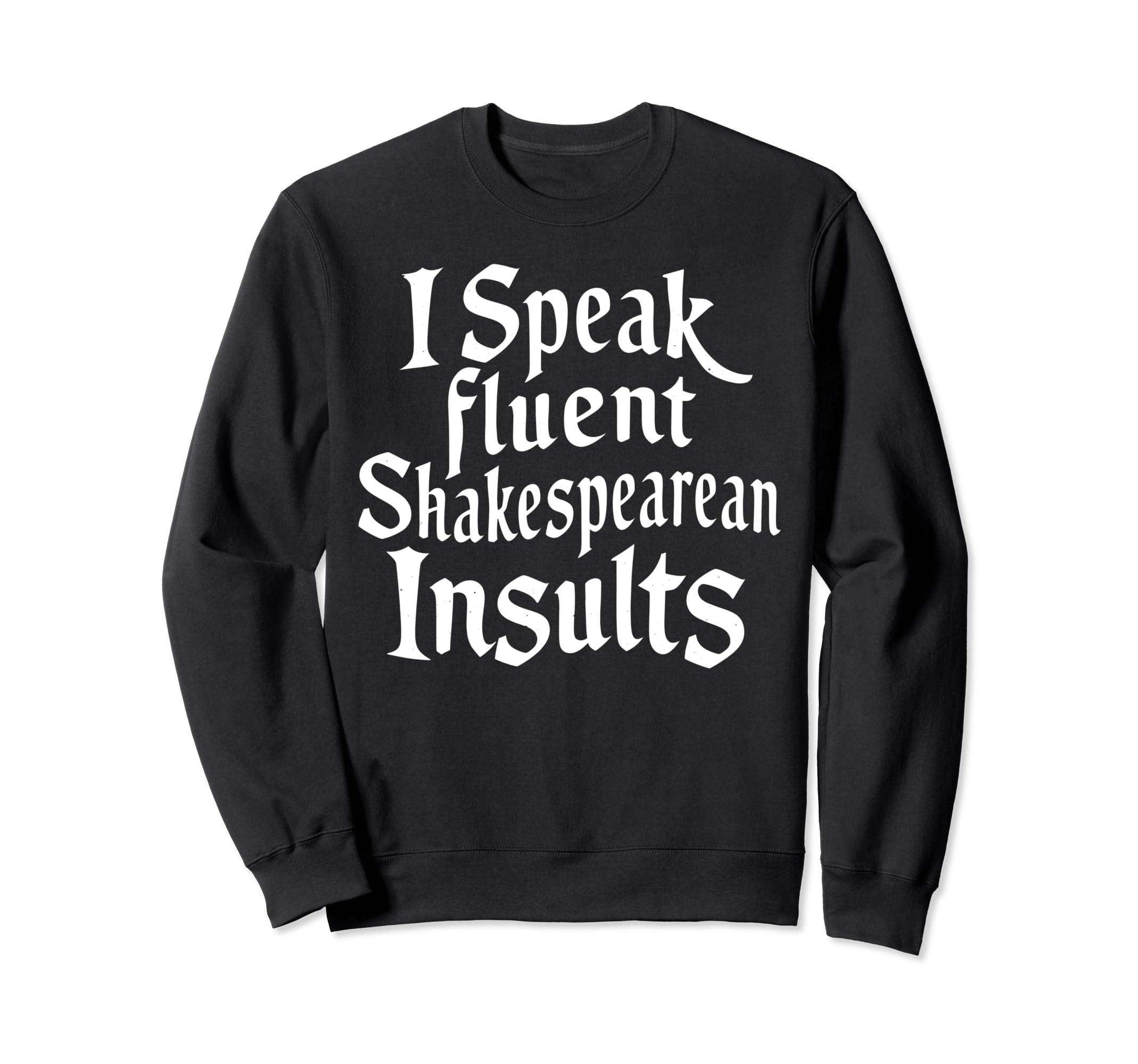 Fluent Shakespearean Insults Thespian Sweatshirt - Graphic Print Unisex - T-Shirt, Sweatshirt, Hoodie