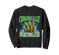 Chronically Overstimulated Pickles Sweatshirt - Unique Graphic Men Women - T-Shirt, Sweatshirt, Hoodie