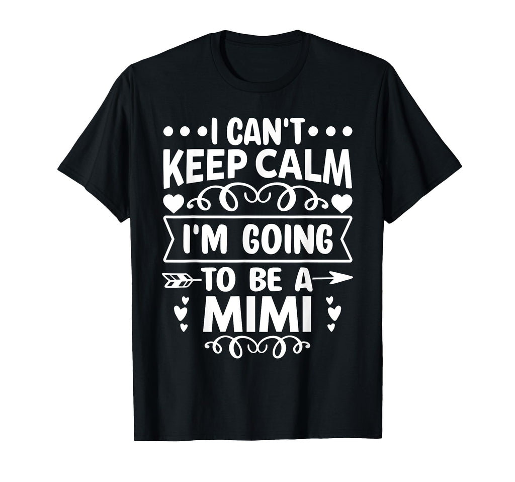 I Cant Keep Calm Im Going To Be Mimi T-Shirt - Streetwear Style Unisex - T-Shirt, Sweatshirt, Hoodie