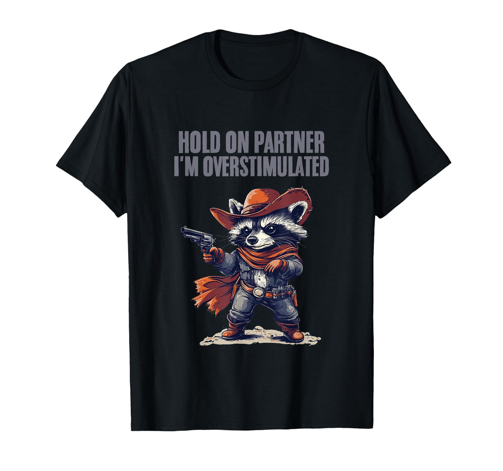 Hold Partner Im Overstimulated T-Shirt - Aesthetic Graphic Unisex - T-Shirt, Sweatshirt, Hoodie