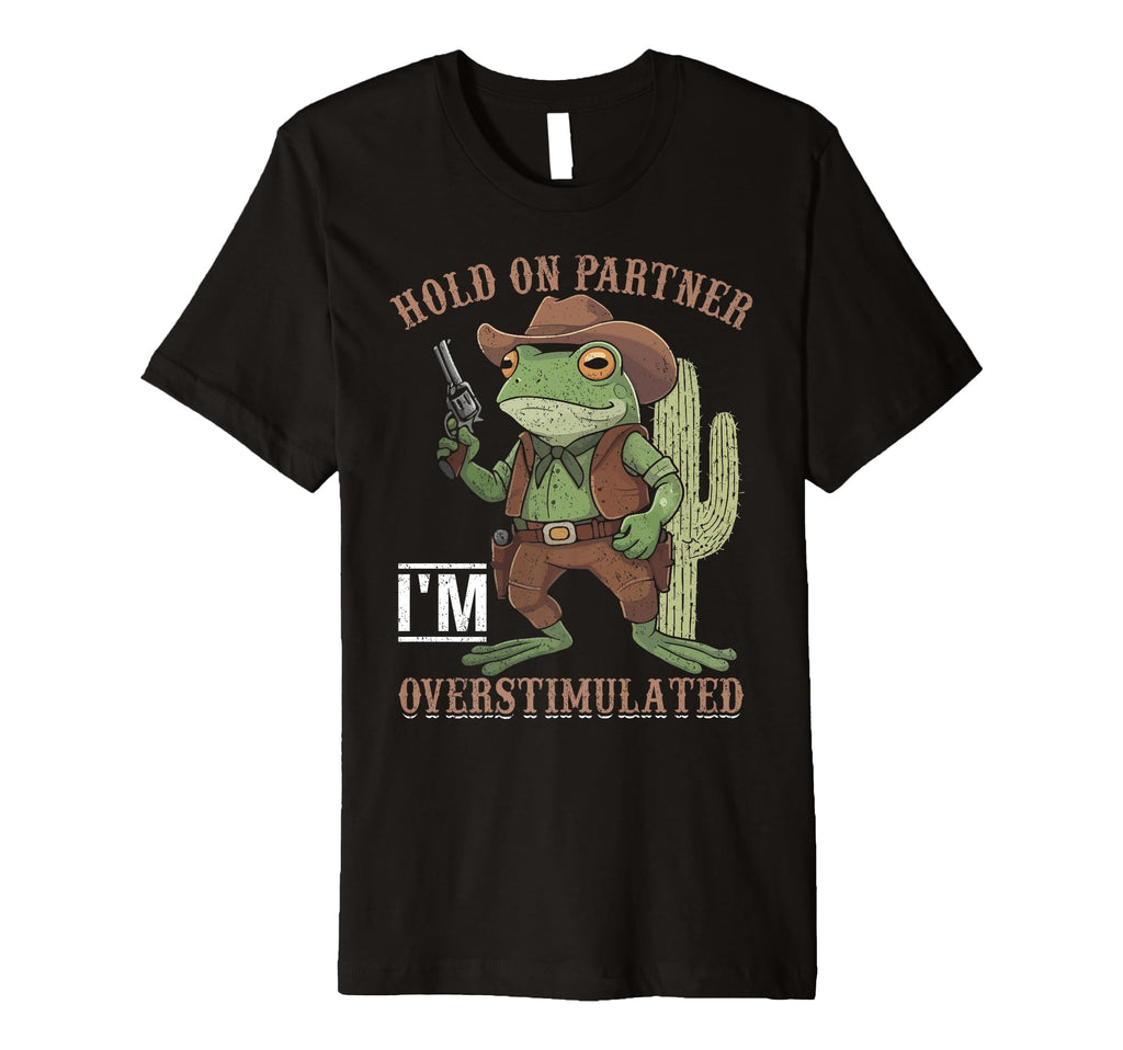Overstimulated Cowboy T-Shirt - Novelty Apparel Unisex - T-Shirt, Sweatshirt, Hoodie