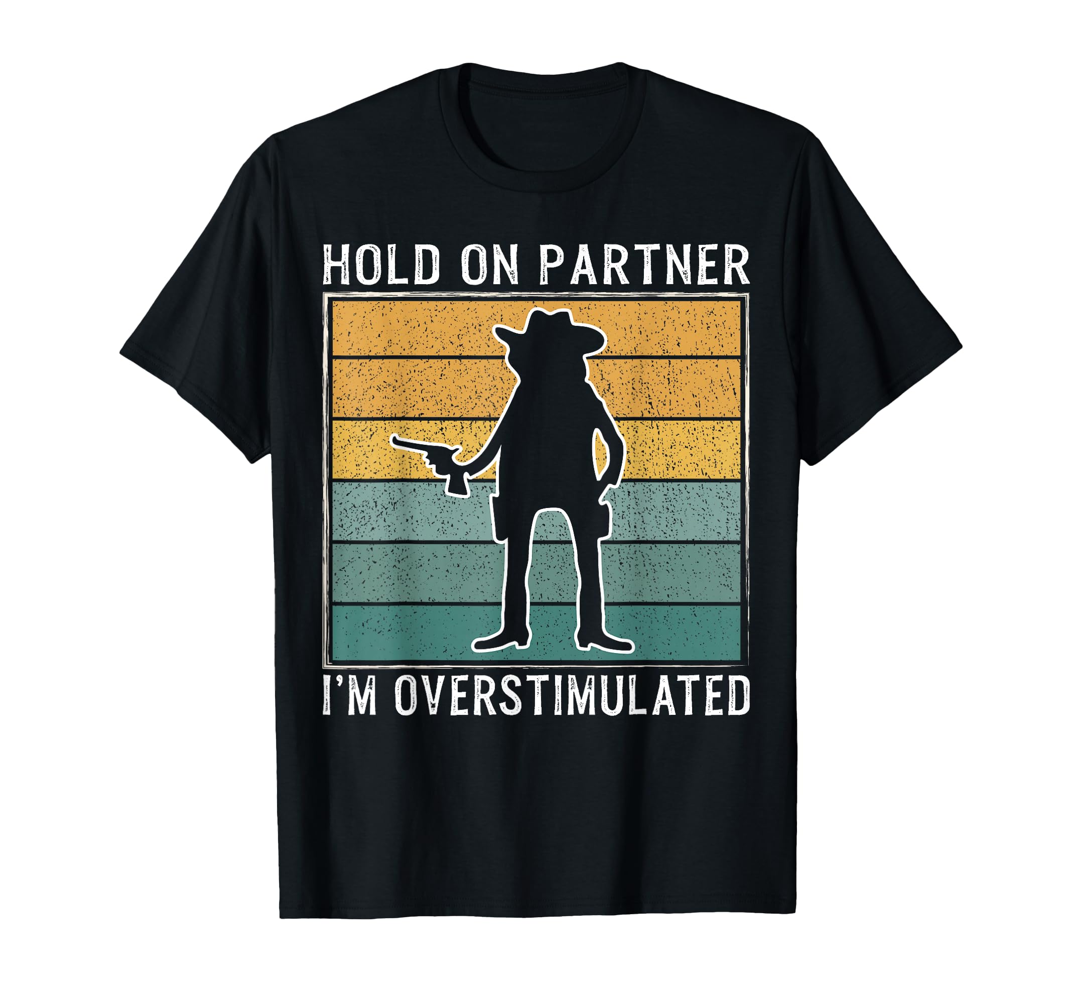 Hold Partner Im Overstimulated Funny T-Shirt - Novelty Apparel Unisex - T-Shirt, Sweatshirt, Hoodie