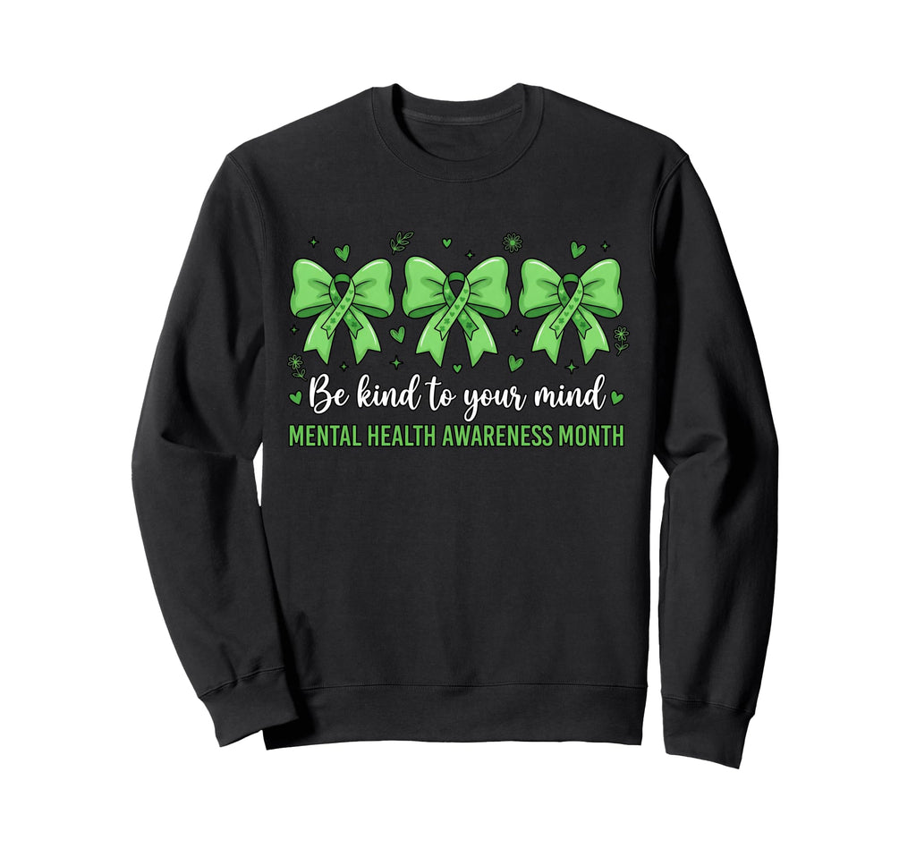 Green Be Kind To Your Mind Mental Sweatshirt - Fun Novelty Design Unisex - T-Shirt, Sweatshirt, Hoodie
