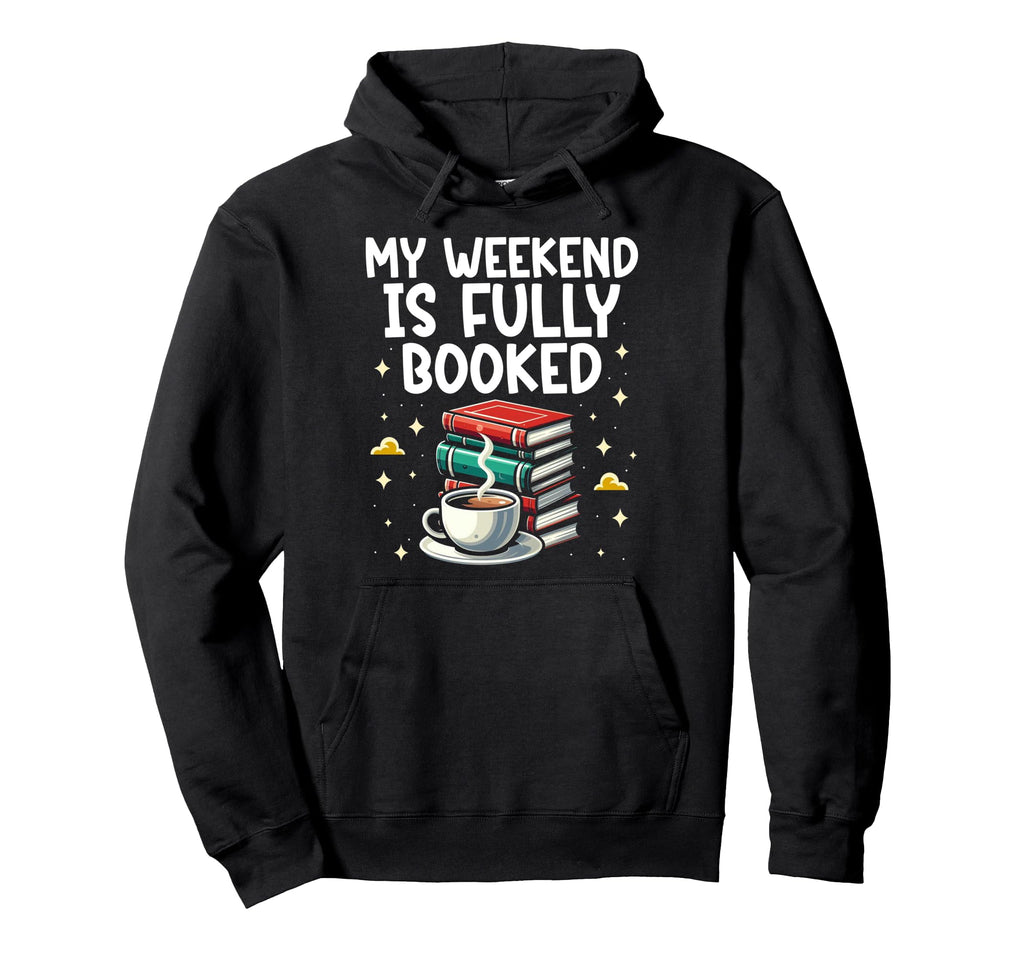 My Weekend Is Fully Booked Librarian Book Hoodie - Custom Art Print Unisex - T-Shirt, Sweatshirt, Hoodie