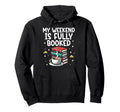 My Weekend Is Fully Booked Librarian Book Hoodie - Custom Art Print Unisex - T-Shirt, Sweatshirt, Hoodie