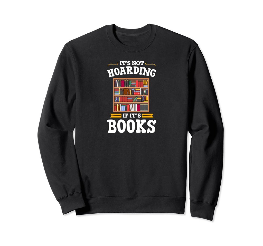 Literary Book Collector Its Sweatshirt - Casual Everyday Wear Men Women - T-Shirt, Sweatshirt, Hoodie