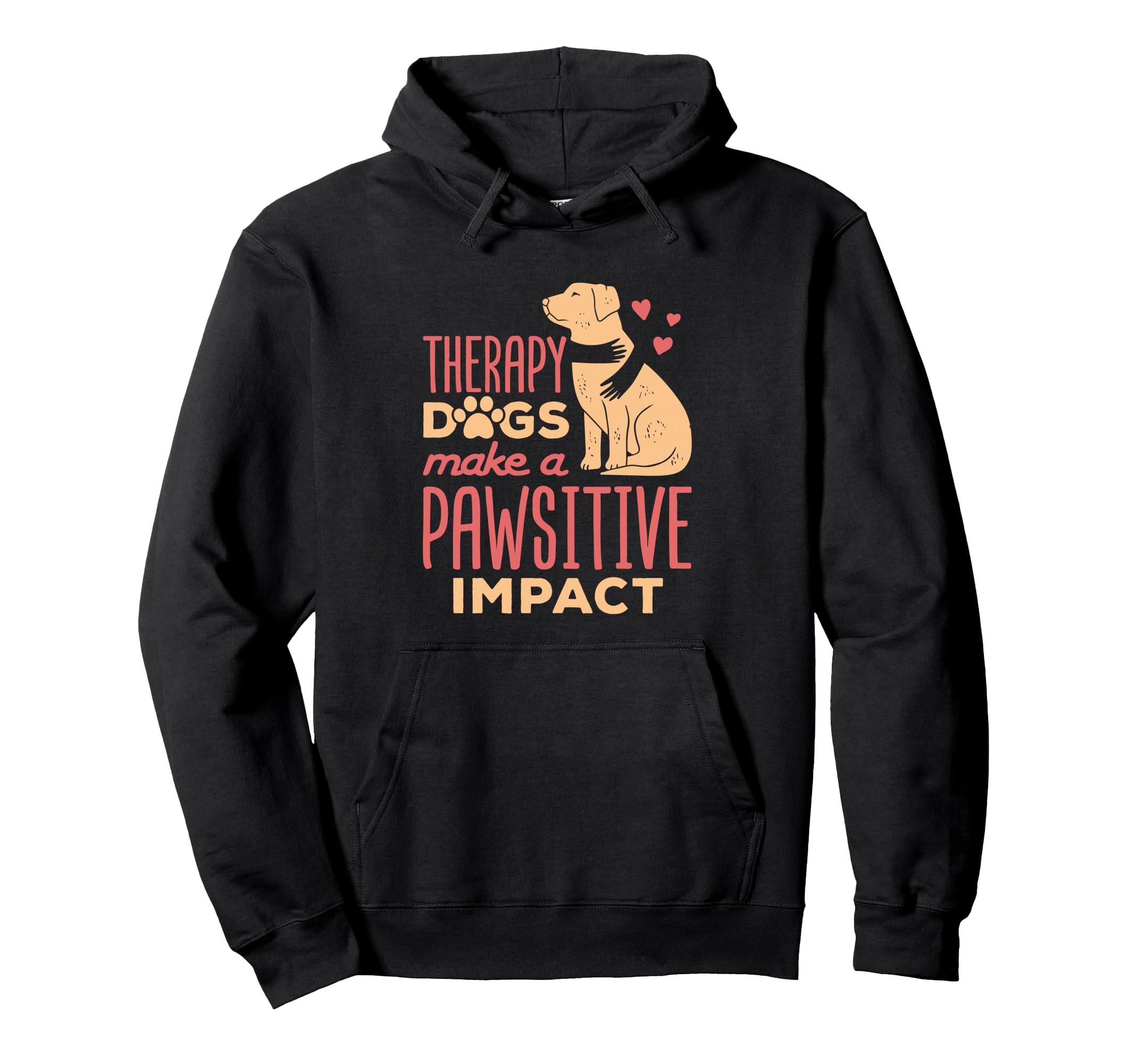 Therapy Dogs Make Pawsitive Impact Handler Hoodie - Graphic Print Men Women - T-Shirt, Sweatshirt, Hoodie