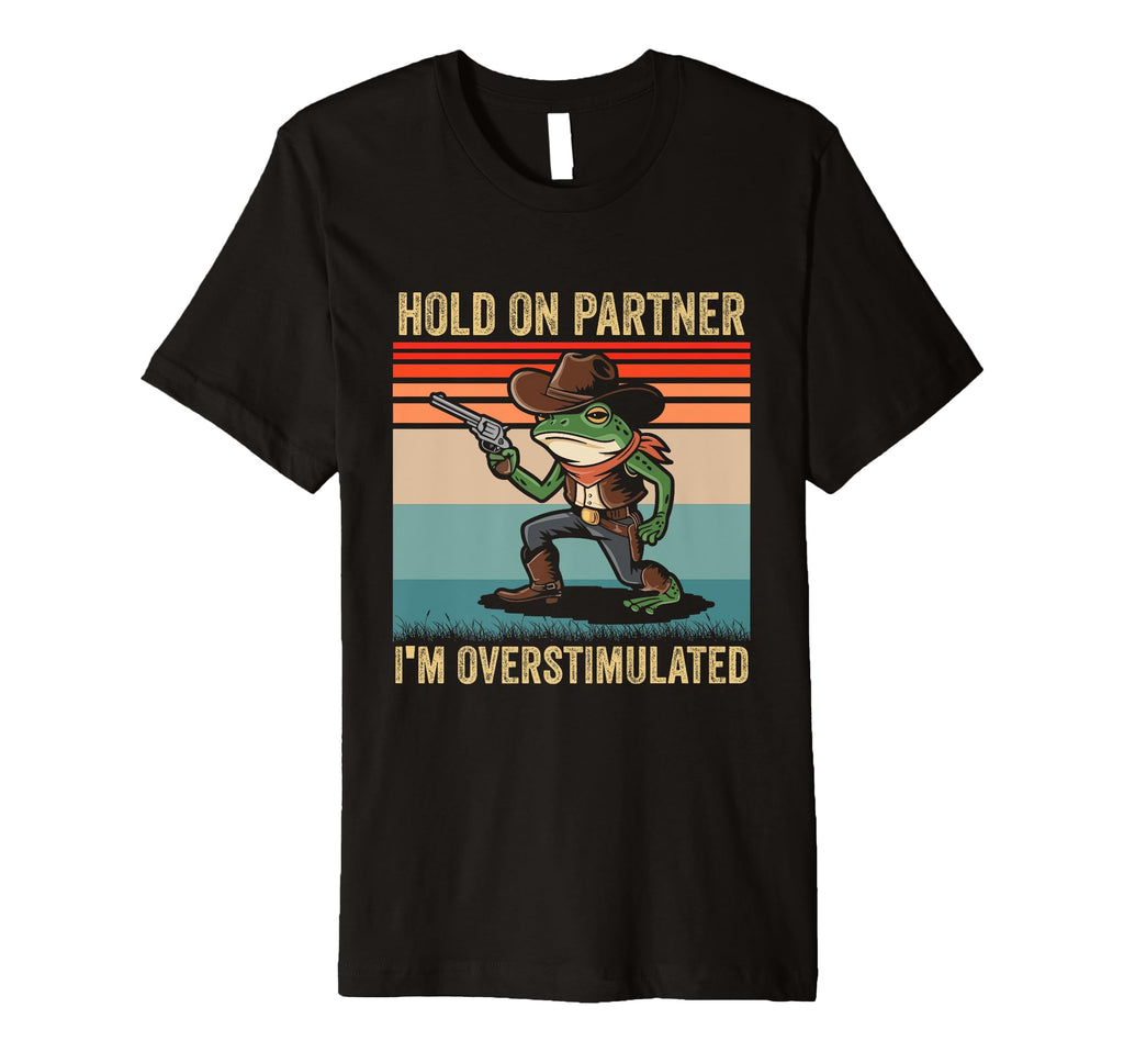 Hold Partner Im Overstimulated T-Shirt - Casual Everyday Wear Men Women - T-Shirt, Sweatshirt, Hoodie