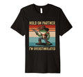 Hold Partner Im Overstimulated T-Shirt - Casual Everyday Wear Men Women - T-Shirt, Sweatshirt, Hoodie