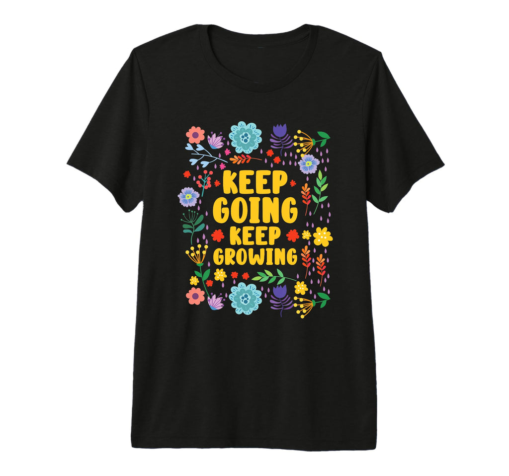 Keep Going Keep Growing Spring Flowers T-Shirt - Graphic Print for Adults - T-Shirt, Sweatshirt, Hoodie
