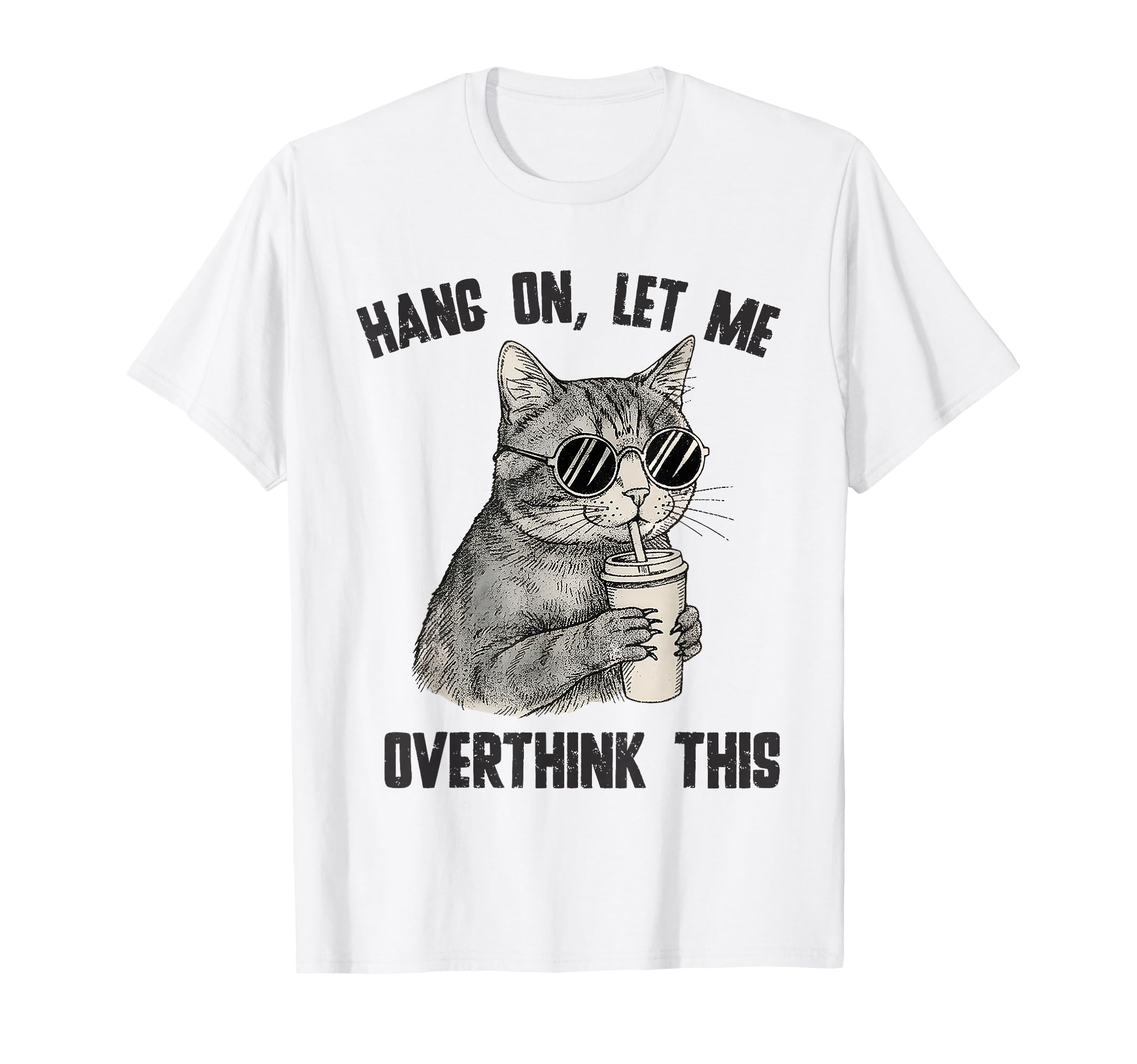Hang Let Me Overthink This Cat T-Shirt - Custom Art Print Unisex - T-Shirt, Sweatshirt, Hoodie