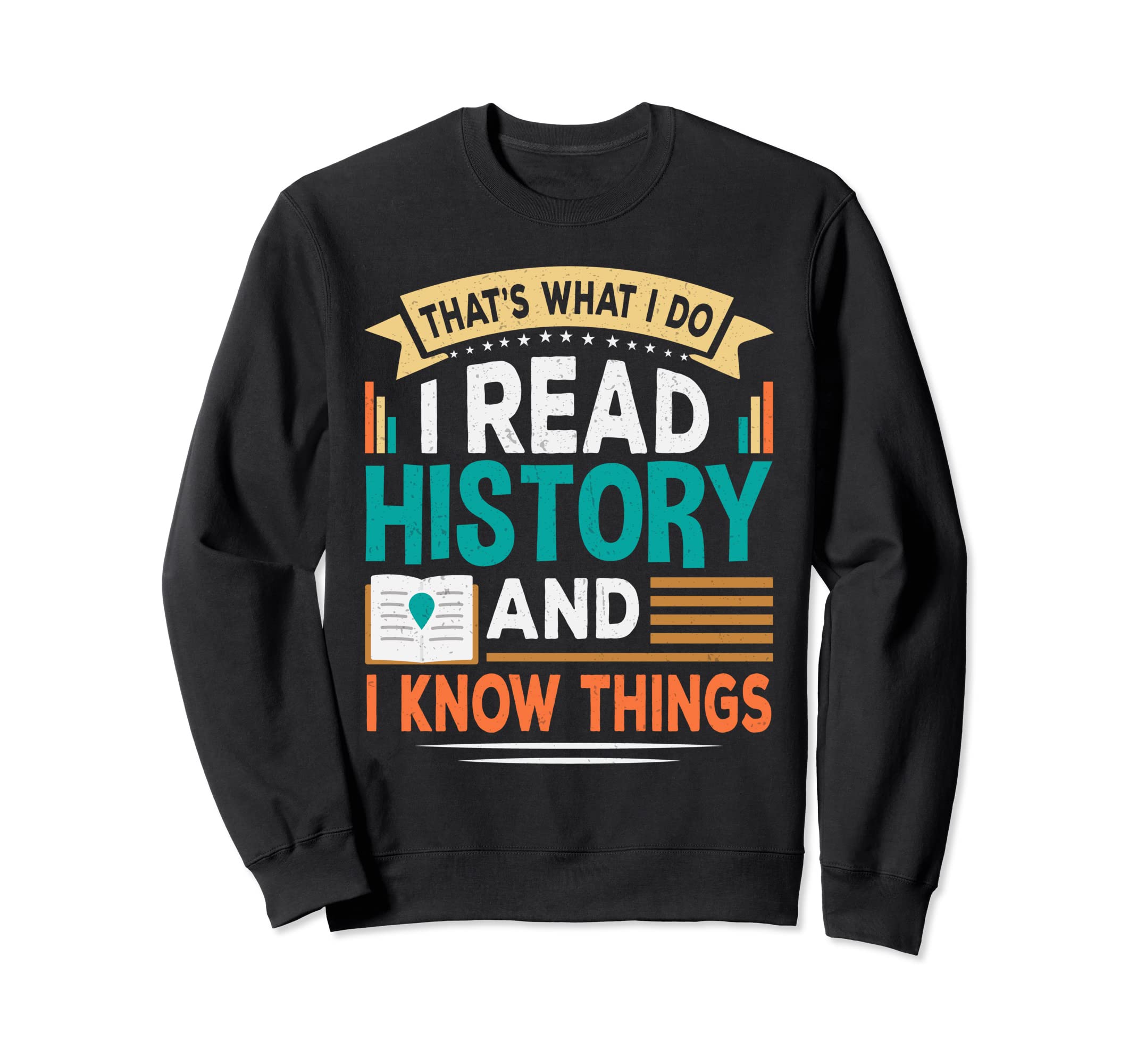 That S What I Do I Read History And I Sweatshirt - Unique Graphic Unisex - T-Shirt, Sweatshirt, Hoodie