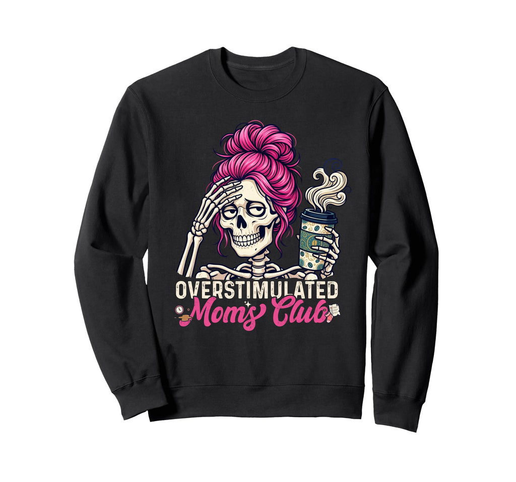 Overstimulated Moms Club Sweatshirt - Streetwear Style Unisex - T-Shirt, Sweatshirt, Hoodie