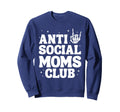 Anti Social Moms Club Funny Mom Sweatshirt - Streetwear Style Men Women - T-Shirt, Sweatshirt, Hoodie