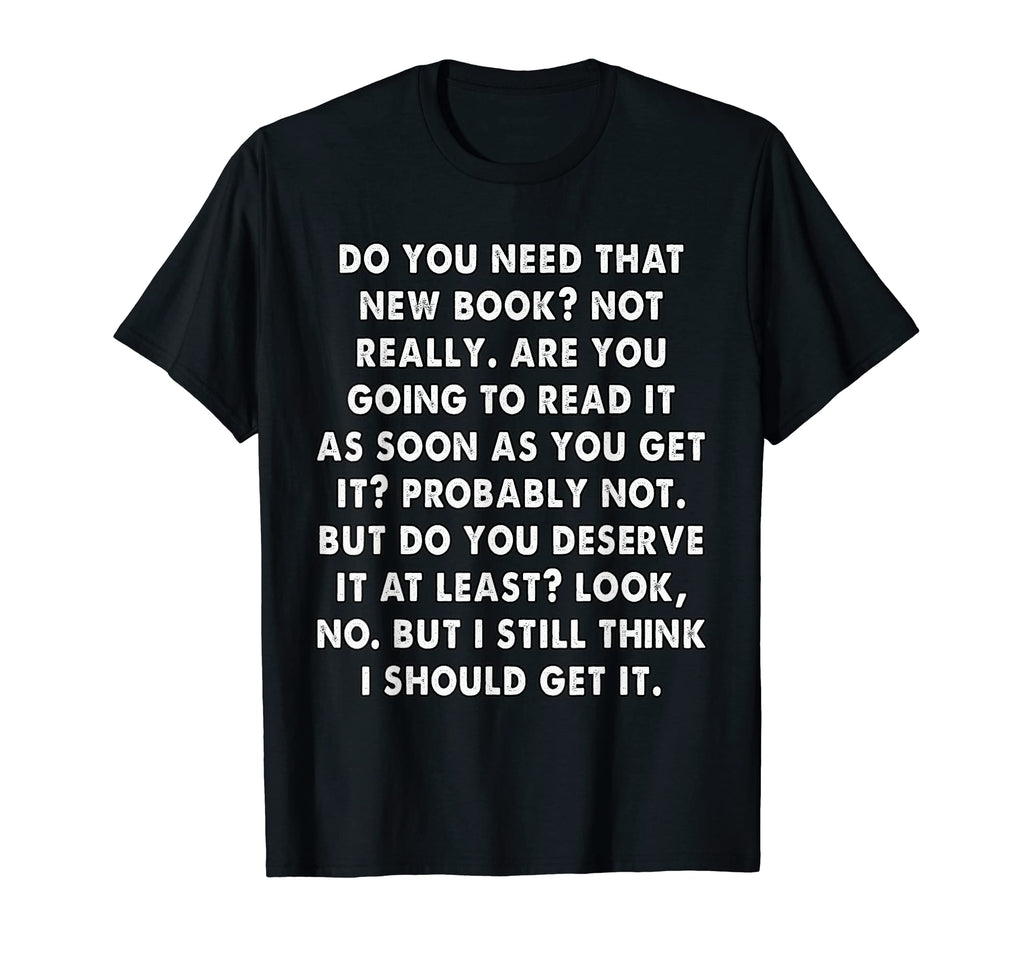 Bibliophile Do You Really Need That Book T-Shirt - Graphic Print for Adults - T-Shirt, Sweatshirt, Hoodie