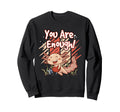Axolotl You Are Enough Ideal Sweatshirt - Casual Everyday Wear Men Women - T-Shirt, Sweatshirt, Hoodie