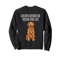 Golden Retriever Friend Life Dog Sweatshirt - Graphic Print for Adults - T-Shirt, Sweatshirt, Hoodie