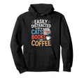 Easily Distracted Cats Book Coffee Hoodie - Fun Novelty Design Unisex - T-Shirt, Sweatshirt, Hoodie
