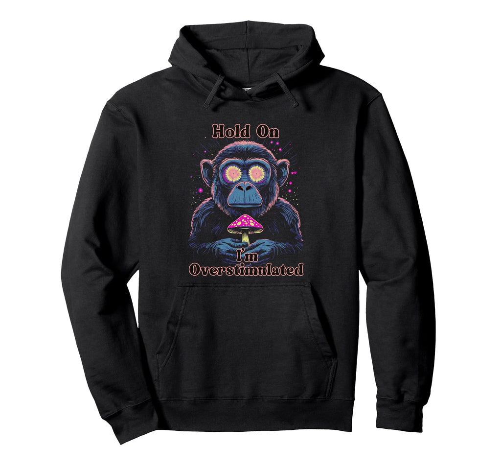 Hold Im Overstimulated Magic Mushroom Hoodie - Graphic Print for Adults - T-Shirt, Sweatshirt, Hoodie