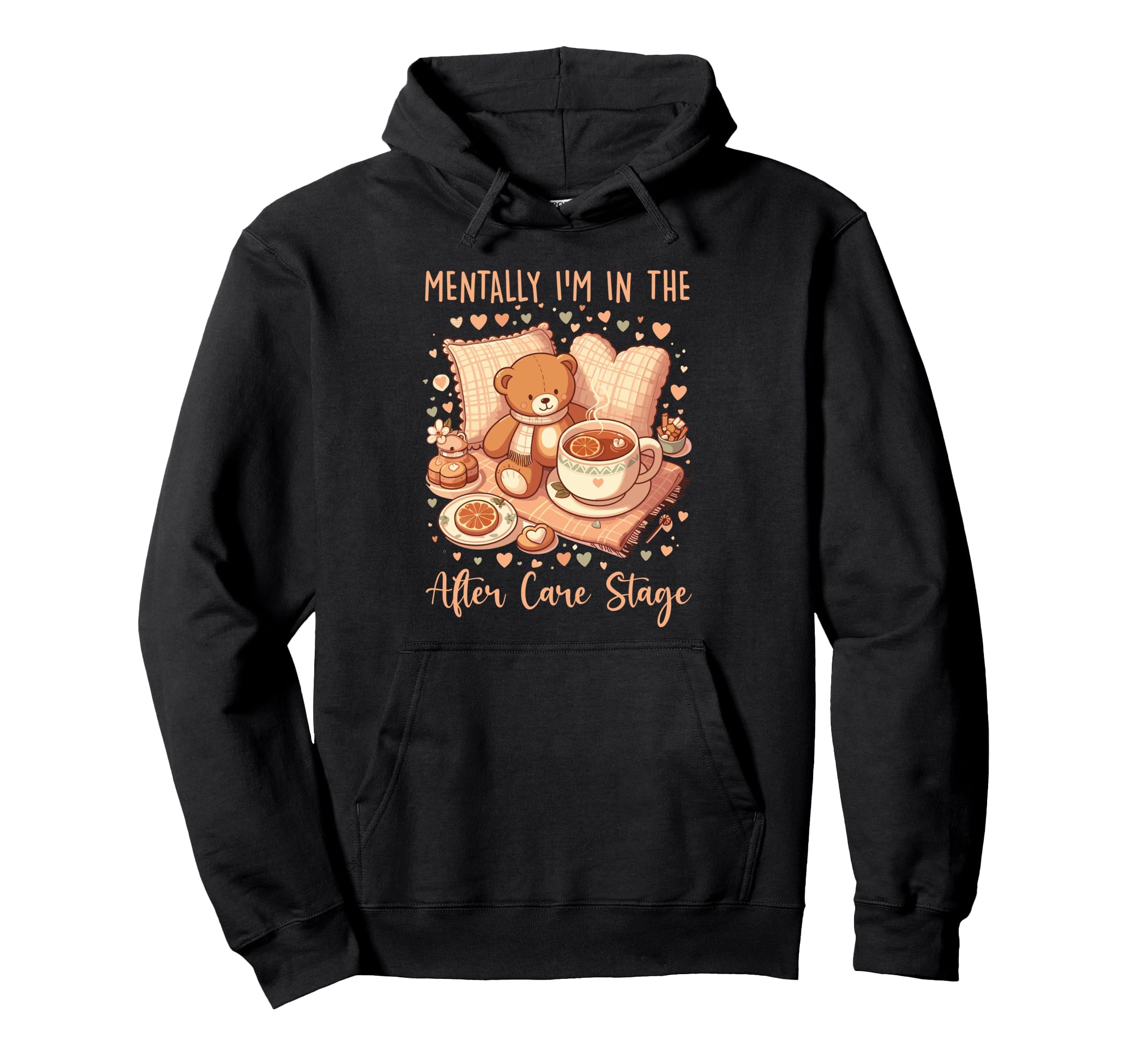 Mentally Im After Care Stage Hoodie - Trendy Graphic Unisex - T-Shirt, Sweatshirt, Hoodie