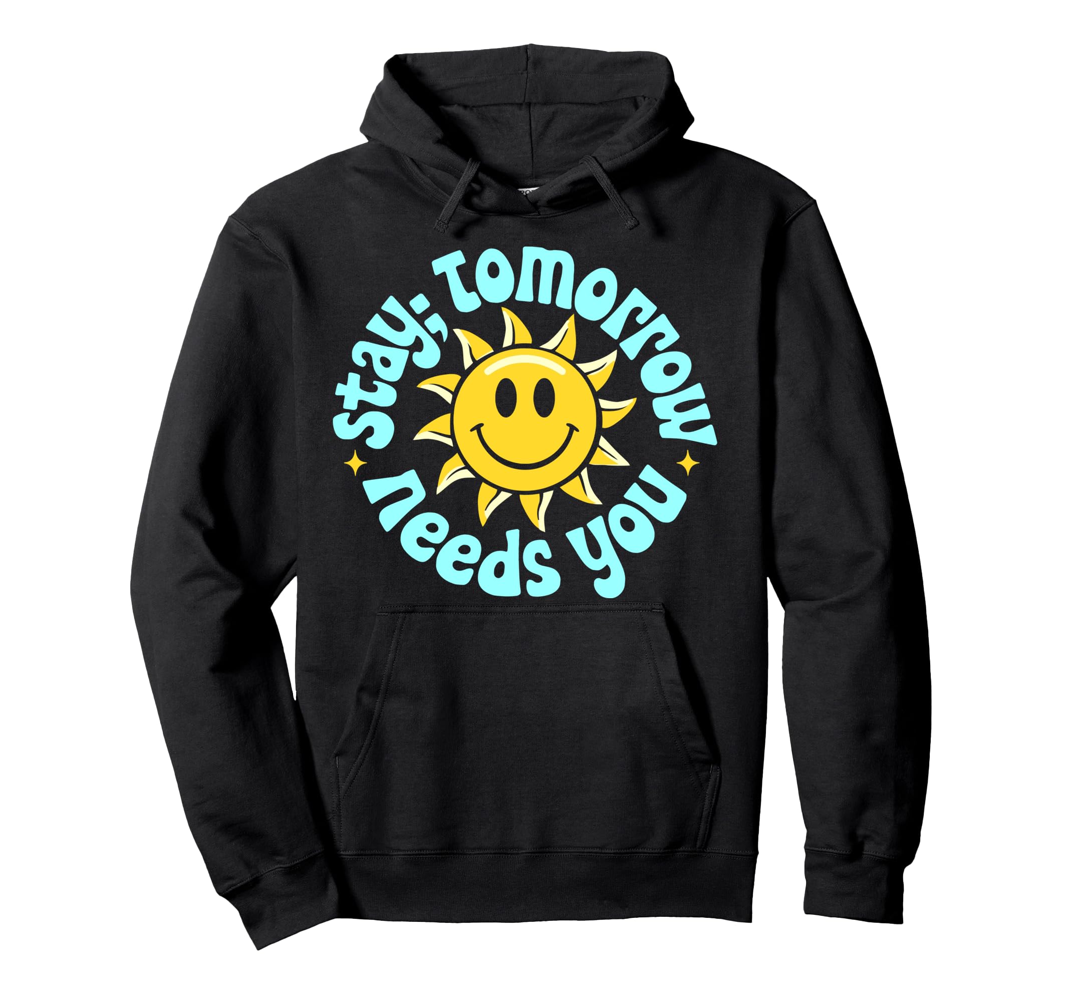 Stay Tomorrow Needs You Suicide Hoodie - Streetwear Style for Adults - T-Shirt, Sweatshirt, Hoodie