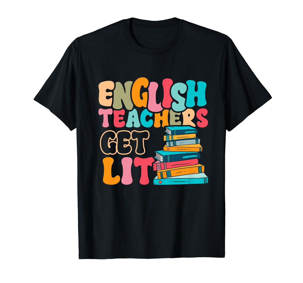 English Teachers Get Lit Literature T-Shirt - Streetwear Style for Adults - T-Shirt, Sweatshirt, Hoodie