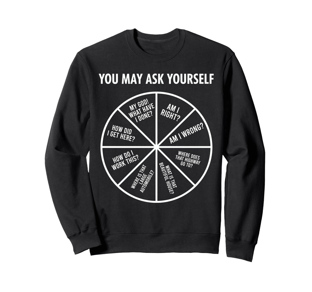 90S Funny You May Ask Yourself Sweatshirt - Streetwear Style Men Women - T-Shirt, Sweatshirt, Hoodie