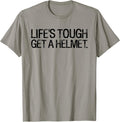 Life's Tough Get A Helmet Man Funny Saying Outfits Unisex T-shirt, Sweatshirt, Hoodie, Long Sleeve Tee - T-Shirt, Sweatshirt, Hoodie