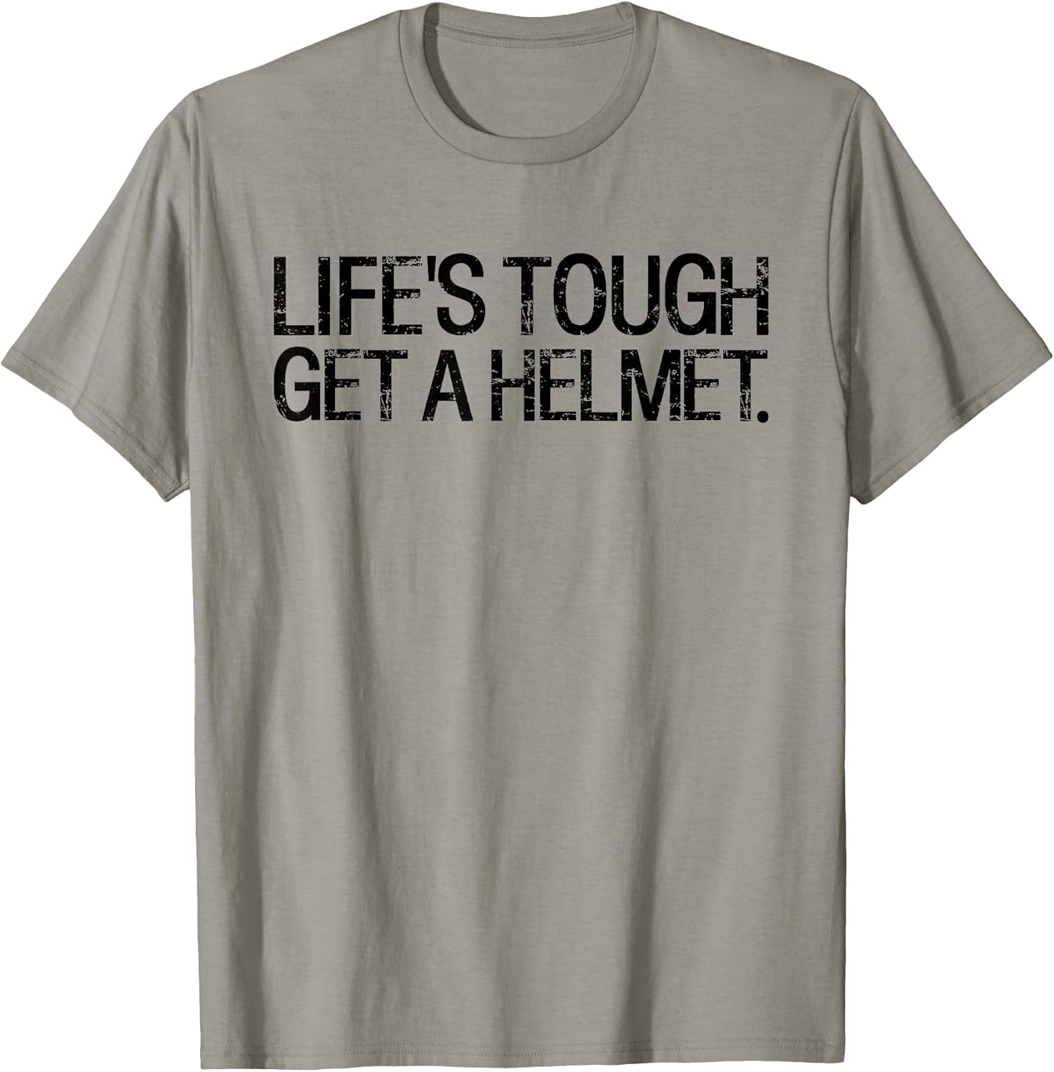 Life's Tough Get A Helmet Man Funny Saying Outfits Unisex T-shirt, Sweatshirt, Hoodie, Long Sleeve Tee - T-Shirt, Sweatshirt, Hoodie