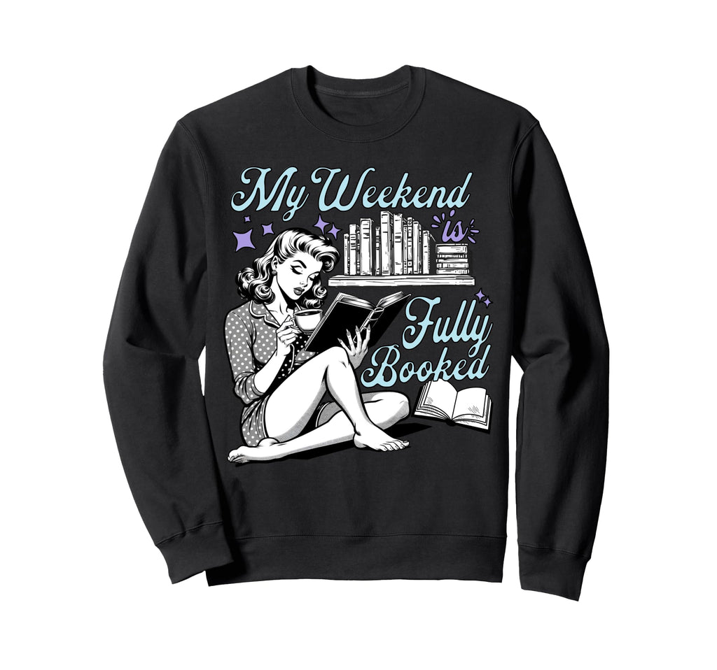 My Weekend Is Fully Booked Book Sweatshirt - Custom Art Print for Adults - T-Shirt, Sweatshirt, Hoodie