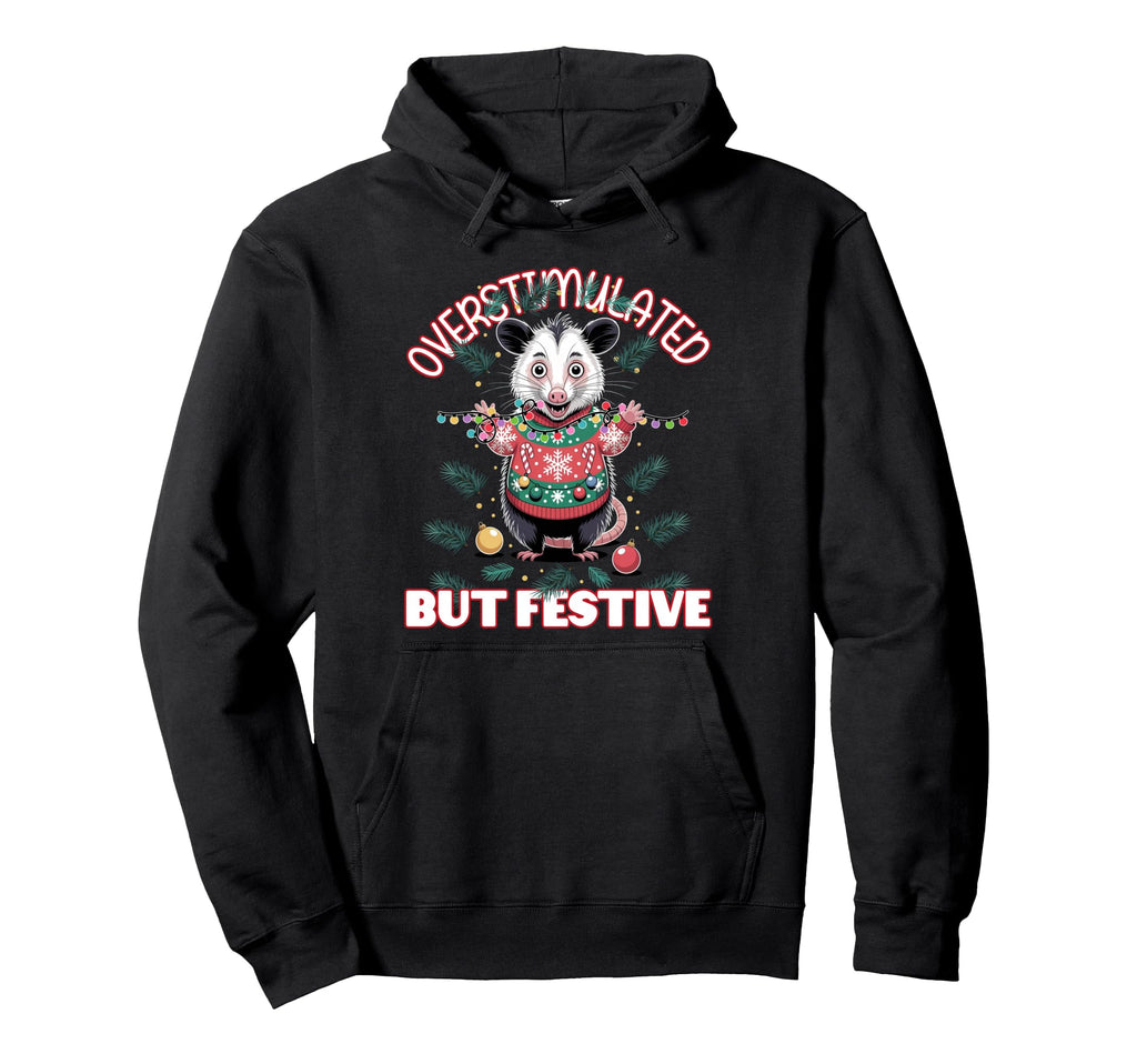 Overstimulated But Festive Ugly Hoodie - Graphic Print Unisex - T-Shirt, Sweatshirt, Hoodie