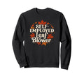 Self Employed Leaf Blower Funny Sweatshirt - Unique Graphic for Adults - T-Shirt, Sweatshirt, Hoodie
