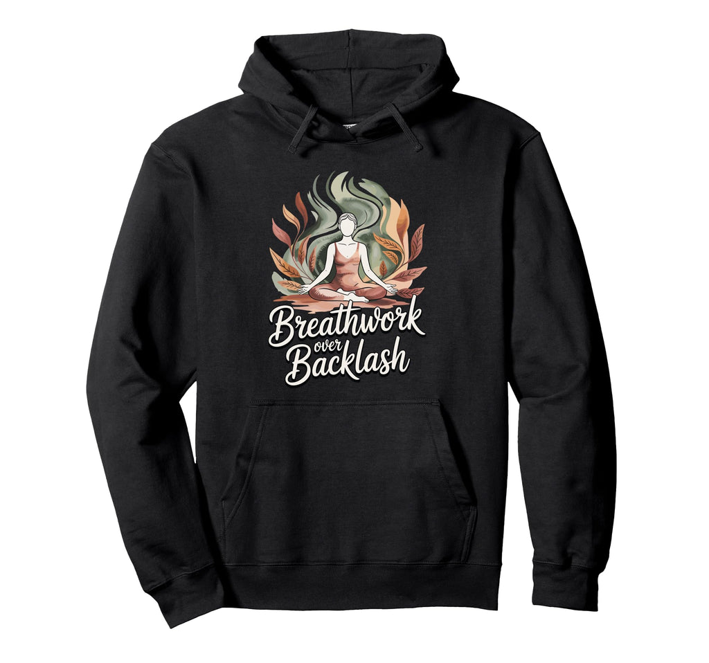 Breathwork Over Backlash Yoga Hoodie - Unique Graphic for Adults - T-Shirt, Sweatshirt, Hoodie