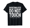Funny Introvert Sarcastic Overstimulated T-Shirt - Graphic Print Men Women - T-Shirt, Sweatshirt, Hoodie