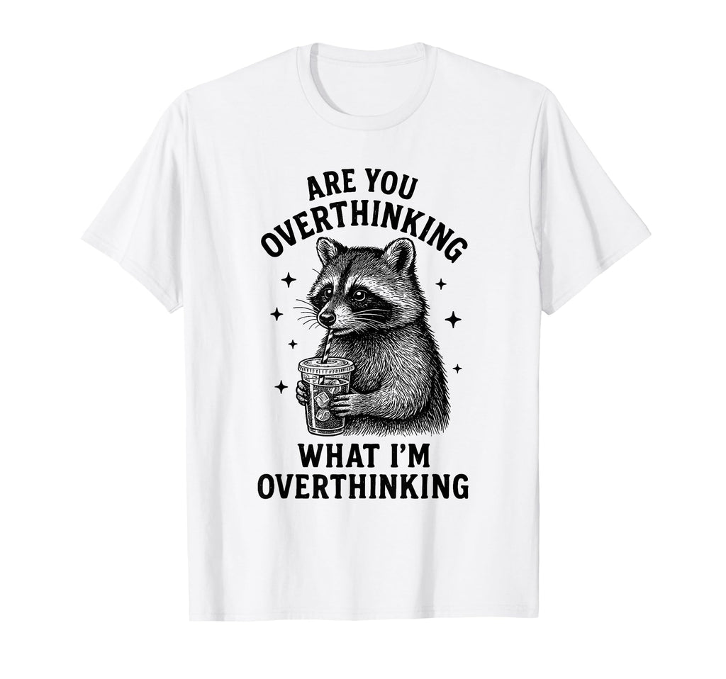 Funny Raccoon Coffee Overthinker T-Shirt - Casual Everyday Wear for Adults - T-Shirt, Sweatshirt, Hoodie
