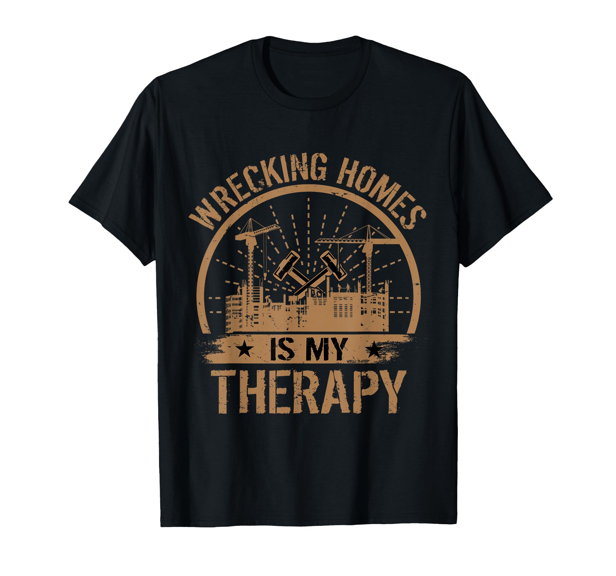 Wrecking Homes Is My Therapy T-Shirt - Casual Everyday Wear for Adults - T-Shirt, Sweatshirt, Hoodie