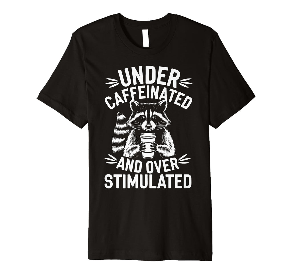 Under Caffeinated And T-Shirt - Fun Novelty Design for Adults - T-Shirt, Sweatshirt, Hoodie